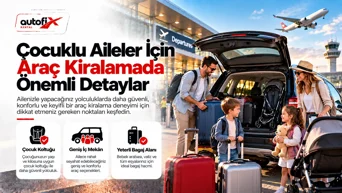 Çocuklu Aileler İçin Araç Kiralamada Önemli Detaylar